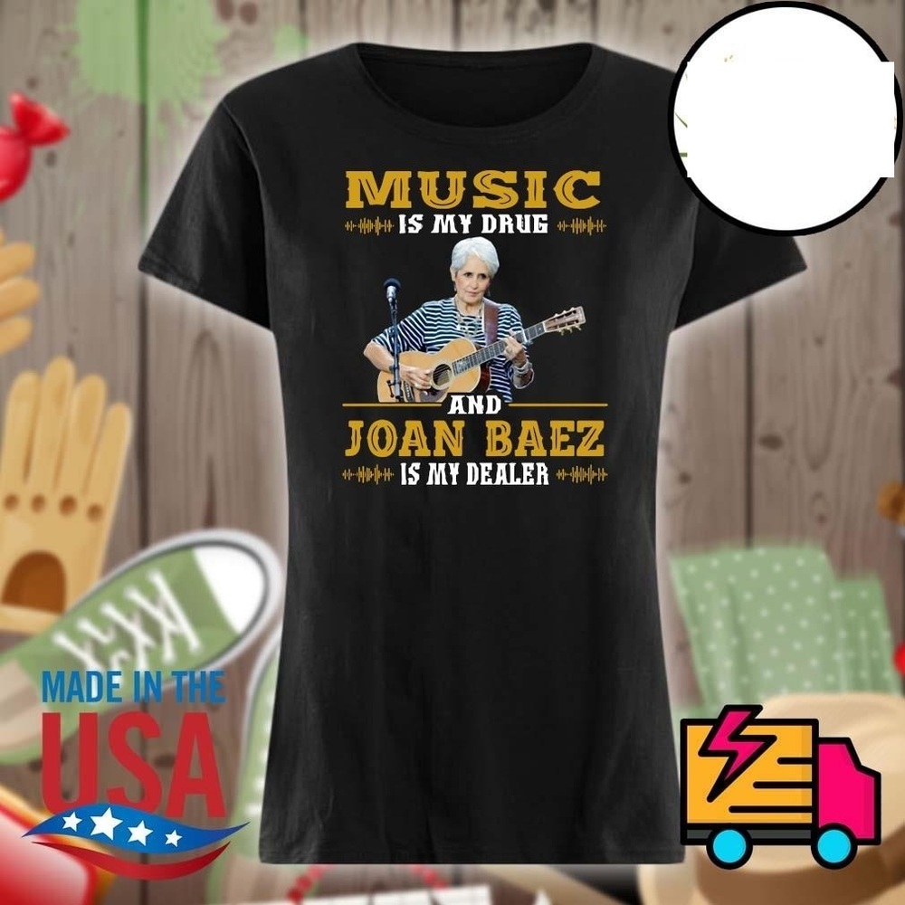 Music Is My Drug And Joan Baez Is My Dealer Shirt